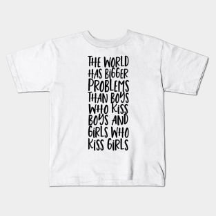 World Has Bigger Problems Than Boys Who Kiss Boys Girls Who Kiss Girls Kids T-Shirt